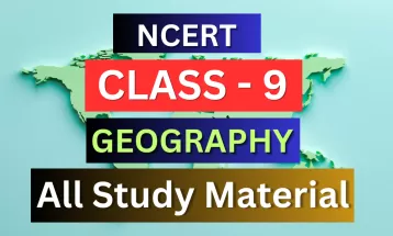 Class 9th Geography Syllabus, Solutions, Notes, QA, Pdf