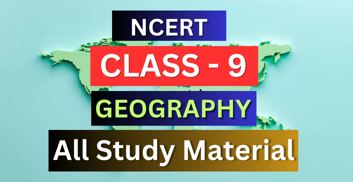 Class 9th Geography Syllabus, Solutions, Notes, QA, Pdf