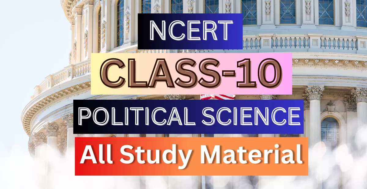 Class 10th Political Science Syllabus, Solutions, Notes, QA, Pdf
