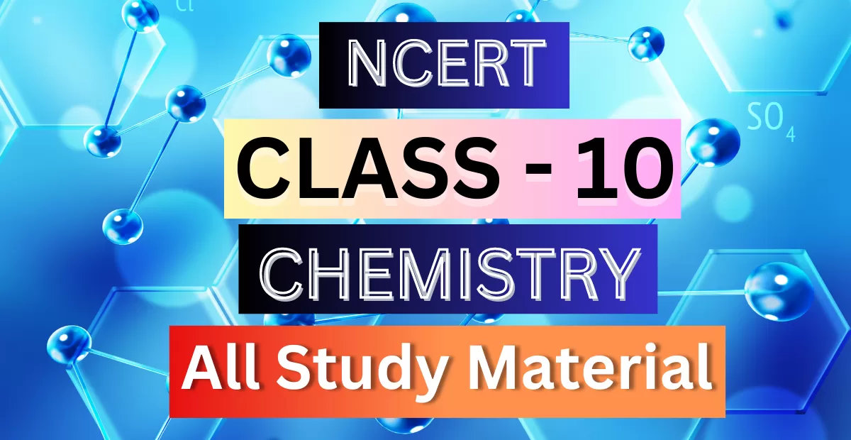 Class 10th Chemistry Syllabus, Solutions, Notes, QA, Pdf