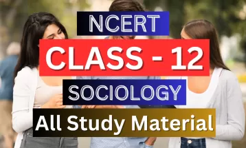 Class 12th Sociology Syllabus, Solutions, Notes, QA, Pdf