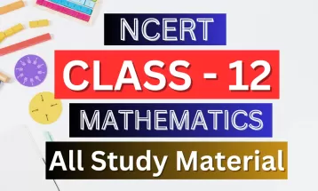 Class 12th Mathematics Syllabus, Solutions, Notes, QA, Pdf