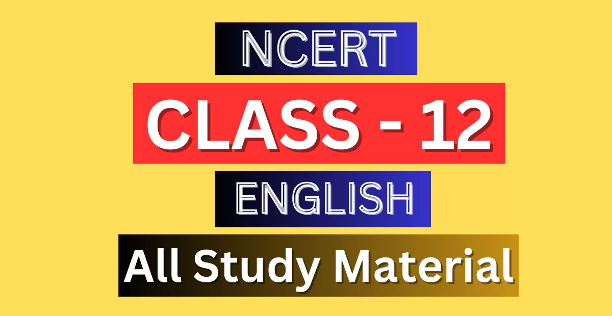 Class 12th English Syllabus, Solutions, Notes, QA, Pdf