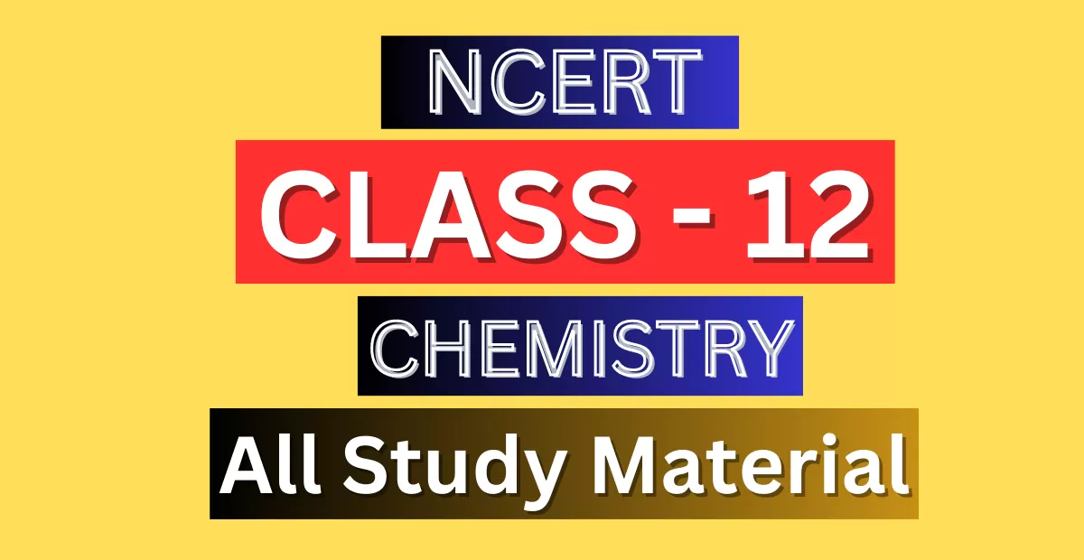 Class 12th Chemistry Syllabus, Solutions, Notes, QA, Pdf