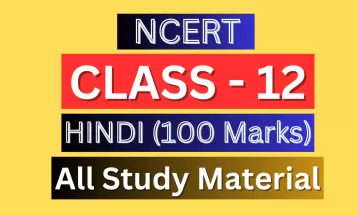 Class 12th Hindi 100 marks Syllabus, Solutions, Notes, QA, Pdf