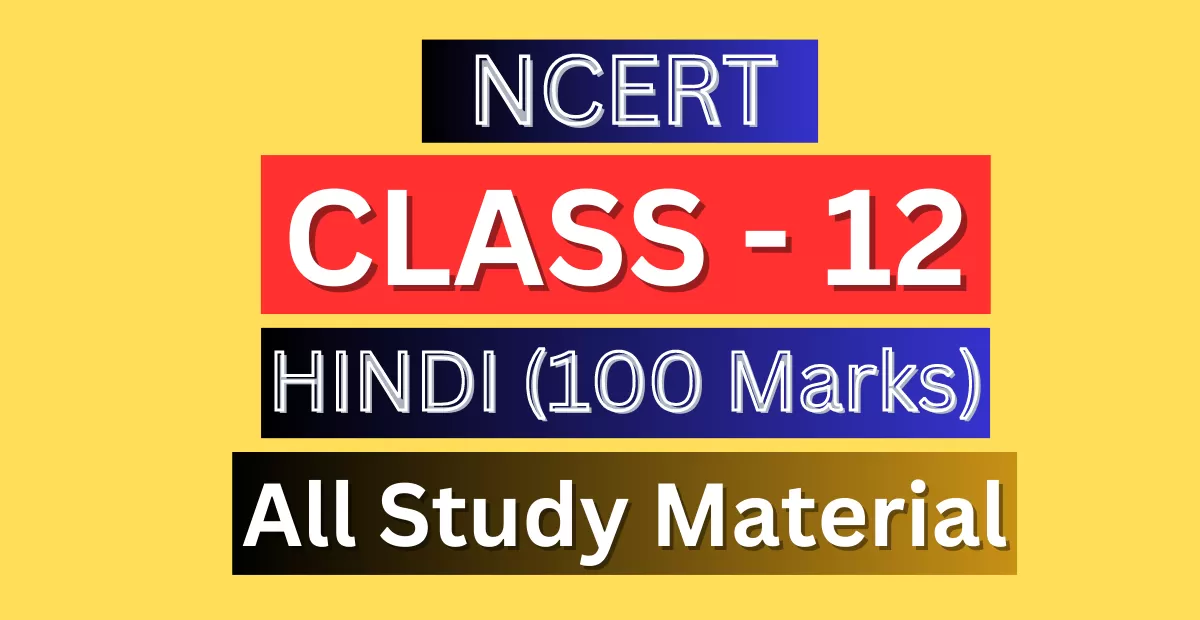 Class 12th Hindi 100 marks Syllabus, Solutions, Notes, QA, Pdf