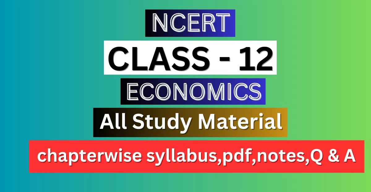 Class 12th Economics Syllabus, Solutions, Notes, QA, Pdf