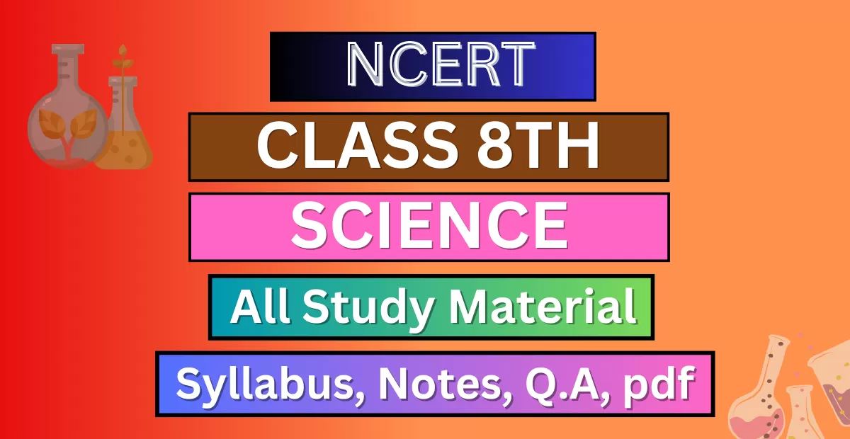 Class 8th Science Syllabus, Solution, Notes, QA, Pfd || Download